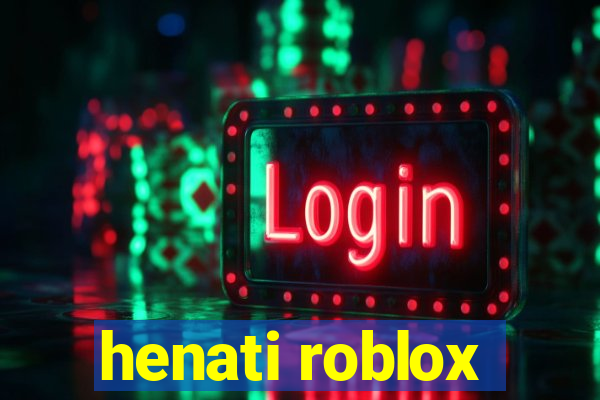 henati roblox